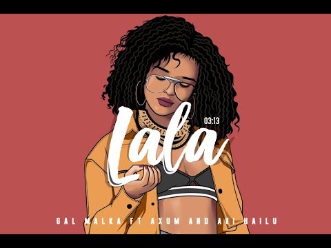 גל מלכה עם אקסום ואבי היילו-לה לה (קליפ רשמי)