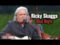 Ricky Skaggs sings "Blue Night"
