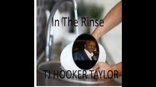 In The Rinse      ...    T J Hooker Taylor
