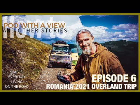 Overlanding Romania in LR DEFENDER - EPISODE 6 - how to poo with a view and other everyday life.