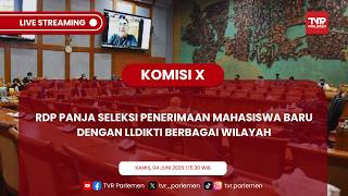 KOMISI X DPR RI - RDP PANJA SELEKSI PENERIMAAN MAHASISWA BARU DENGAN LLDIKTI BERBAGAI WILAYAH