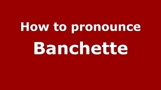 How to pronounce Banchette
