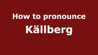 How to pronounce Källberg