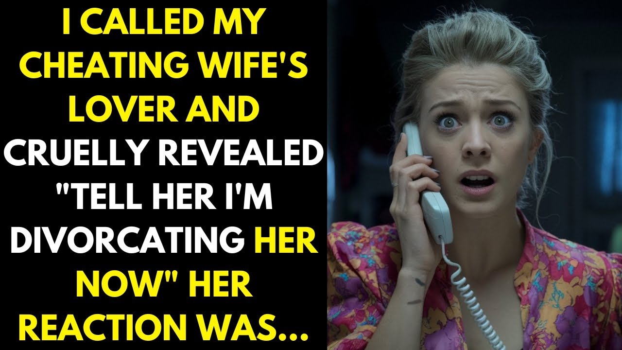 I called my cheating wife's lover and cruelly revealed "tell her I'm divorcing her now"