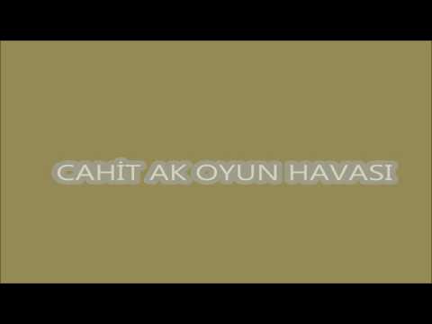 CAHİT AK OYUN HAVASI...