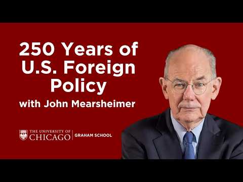 Prof. John Mearsheimer: 250 years of American Foreign Policy