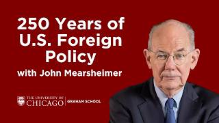 Prof. John Mearsheimer: 250 years of American Foreign Policy
