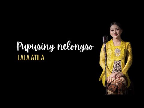 Pupusing Nelongso - Lala Atila (Official Music Video)