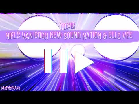 ♪♬♬♪ Toxic - Niels Van Gogh, New Sound Nation & Elle Vee ♪♬♬♪