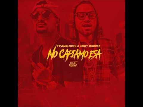 Frank Louis ft Miky Woodz - No Capiamo Esa
