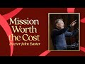 Mission Worth the Cost | Doctor John Easter | Sunday Service | The Brooklyn Tabernacle