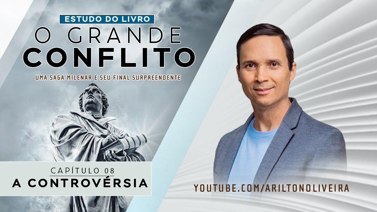 CAP. 8 - A CONTROVÉRSIA / O GRANDE CONFLITO / PR. ARILTON