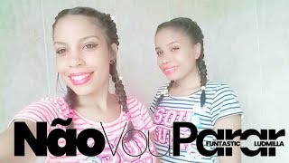 Não Vou Parar - Funtastic ft. Ludmilla | Coreografia - Ayna e Thalía