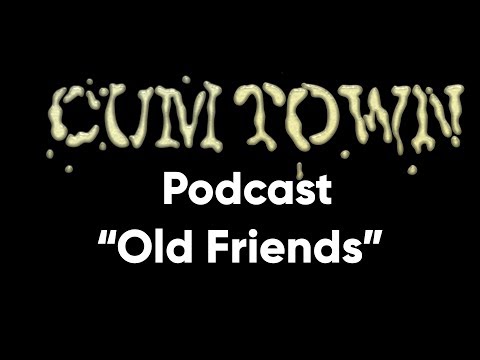 Old Friends (9-7-2016) - Cum Town (EP 17)