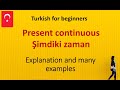 Present continuous  in Turkish ( Şimdiki zaman) Explanation and many examples