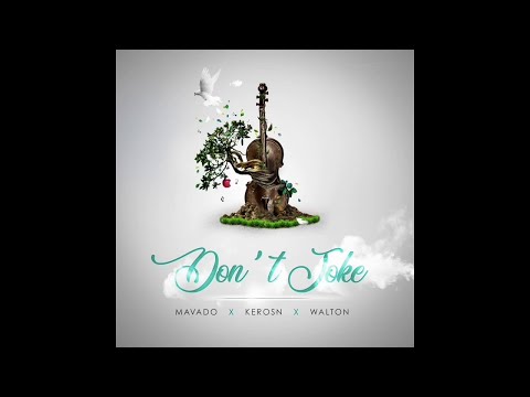 Mavado x Keros-N x Walton - Don't Joke