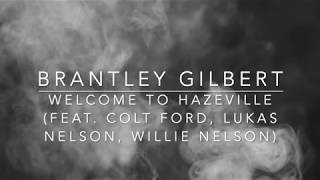 Brantley Gilbert - Welcome To Hazeville (Ft. Colt Ford, Lukas Nelson, Willie Nelson) (Lyrics)