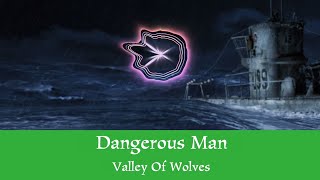 Dangerous  man Valley of wolves (lyrics )