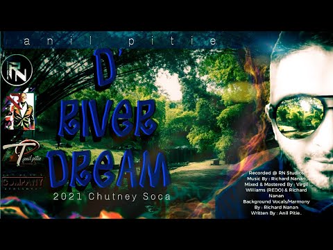 Anil Pitie - D River Dream (2021 Chutney Soca)