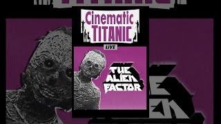 Cinematic Titanic Live: The Alien Factor