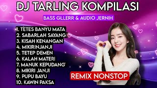 Download lagu DJ TARLING KOMPILASI TETES BANYU MATA SABARLAH SAYANG KISAH KENANGAN mp3