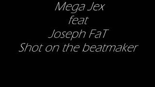 16 Mega Jex feat Joseph FaT-Shot on the beatmaker