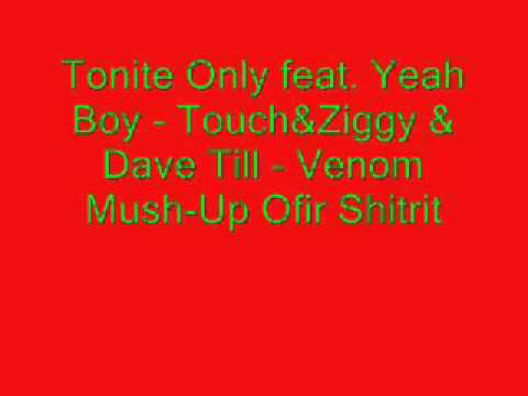 Tonite Only feat. Yeah Boy - Touch&Ziggy & Dave Till - Venom Mush-Up Ofir Shitrit
