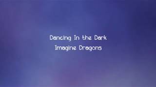 Imagine Dragons - Dancing In the Dark (Lyrics)