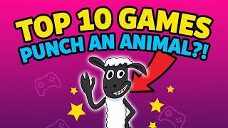 Top Ten Video Games to Punch a Animal