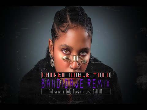 TOKISCHA X JULY QUEEN X LISS DOLL RD - BANDIDAJE REMIX - DOBLE TONO CHIPEO 2023