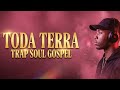 Trap Soul Gospel TODA TERRA