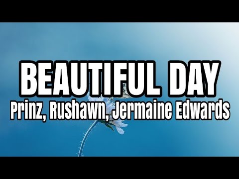 Beautiful Day - Prinz, Rushawn, Jermaine Edwards - (Lyrics)