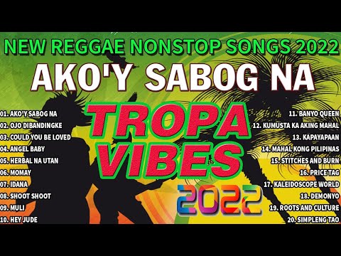 AKO'Y SABOG NA REGGAE | TROPAVIBES REGGAE 💔 BEST OF TROPAVIBES 💔 REGGAE NONSTOP SONGS COVER 2022.