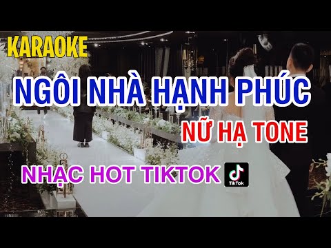 Karaoke Ngôi Nhà Hạnh Phúc Tone Nữ Hạ Tone Dễ Hát - Nhạc Hot TikTok | Bản Phối Mới