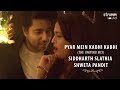 Pyar Mein Kabhi Kabhi I Unwind Mix I Siddharth Slathia I Shweta Pandit Pyar Mein Kabhi Kabhi I Unwind Mix I Siddharth Slathia I Shweta Pandit