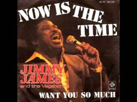 Jimmy James & The Vagabonds - Now Is The Time