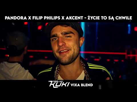PANDORA x FILIP PHILIPS x AKCENT - Życie To Są Chwile (DEEJAY KUKI Vixa Blend) + FREE DL
