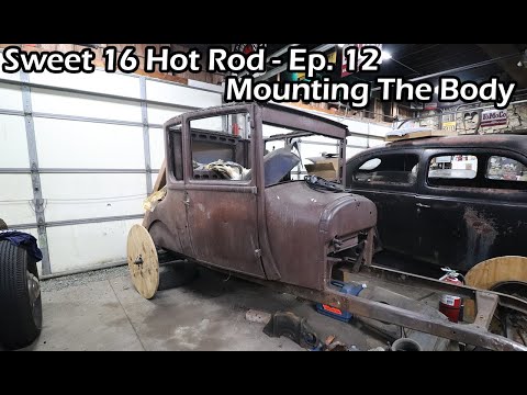Sweet 16 Hot Rod - Mounting The Body - Ep. 12