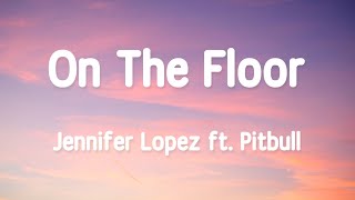 lyrics jennifer lopez on the floor lyrics jennifer lopez on the floor