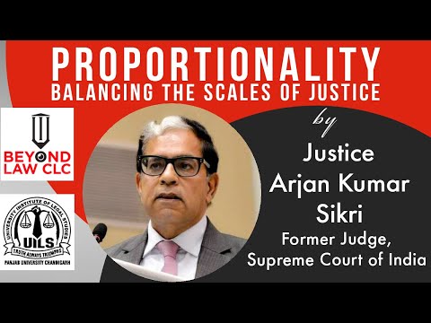PROPORTIONALITY-BALANCING THE SCALES OF JUSTICE BY JUSTICE ARJAN KUMAR SIKRI