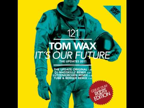 Tom Wax - Its Our Future (Tube & Berger Remix) [Great Stuff]