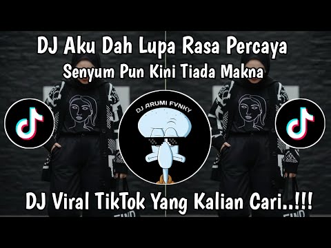 AKU DAH LUPA RASA PERCAYA - DJ TIKTOK TERBARU 2025 