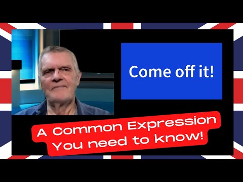 Come off it! A common English expression.