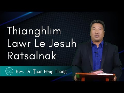 Thianghlim Lawr Le Jesuh Ratsalnak - Rev. Dr. Ṭuan Peng Thang