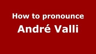 How to pronounce André Valli