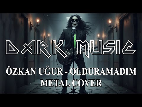Özkan Uğur – Olduramadım ( Metal Cover | DarkMusic-TR )
