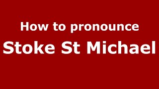 How to pronounce Stoke St Michael