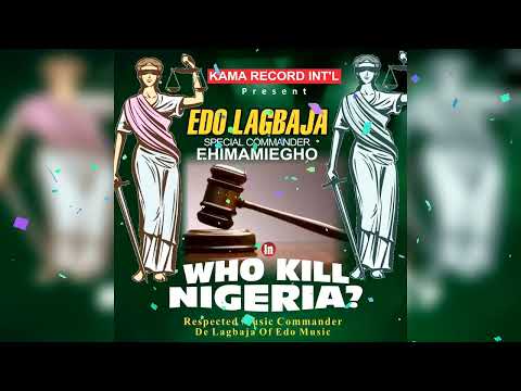WHO K!ll NIGERIA BY EDO LAGBAJA (EHIMAMIEGHO) LATEST BENIN MUSIC |