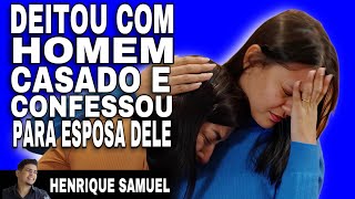 Ela deitou com homem casado e agora é tarde l Henrique Samuel