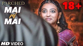 Mai Ri Mai Video Song  Parched  Radhika Apte Tanni